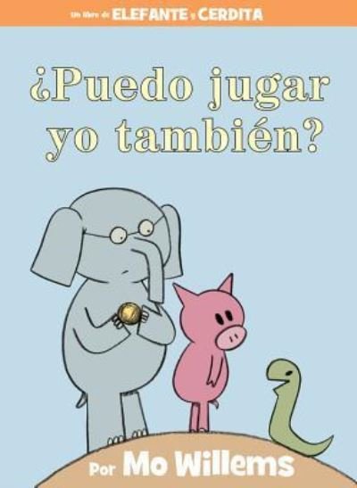 Cover for Mo Willems · Puedo jugar yo tambien? (An Elephant &amp; Piggie Book, Spanish Edition) - An Elephant and Piggie Book (Hardcover Book) (2018)