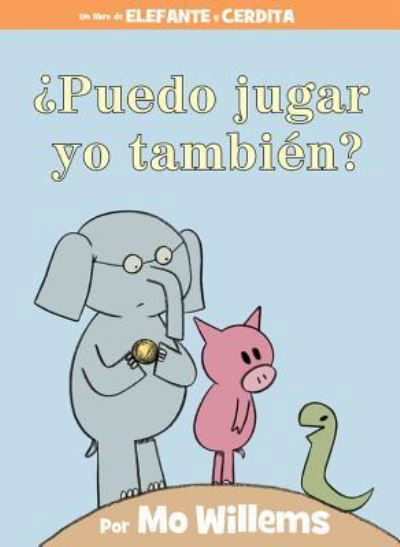 Cover for Mo Willems · Puedo jugar yo tambien? (An Elephant &amp; Piggie Book, Spanish Edition) - An Elephant and Piggie Book (Hardcover Book) (2018)