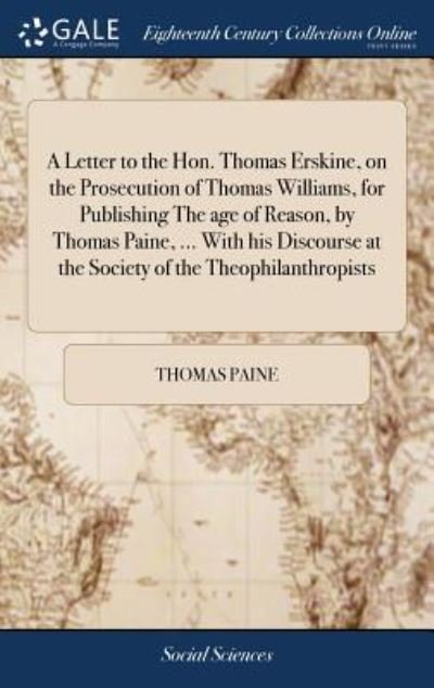 Cover for Thomas Paine · A Letter to the Hon. Thomas Erskine, on the Prosecution of Thomas Williams, for Publishing the Age of Reason, by Thomas Paine, ... with His Discourse at the Society of the Theophilanthropists (Hardcover bog) (2018)