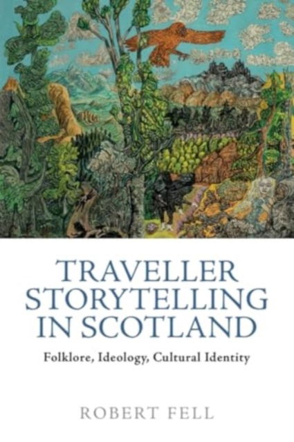 Cover for Robert Fell · Traveller Storytelling in Scotland: Folklore, Ideology and Cultural Identity (Hardcover Book) (2024)