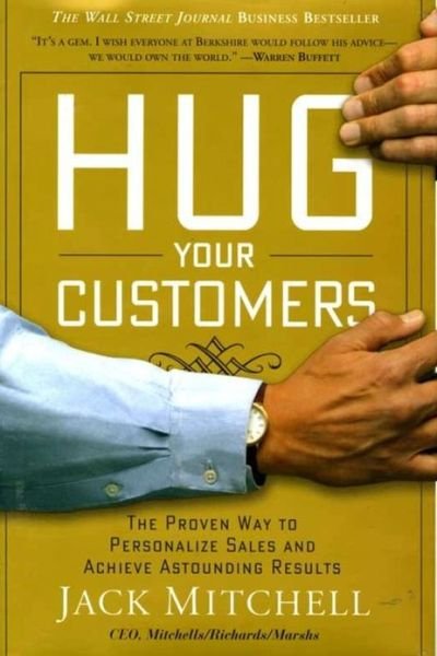 Cover for Jack Mitchell · Hug Your Customers: STILL The Proven Way to Personalize Sales and Achieve Astounding Results (Gebundenes Buch) [1st edition] (2003)