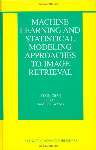 Cover for Yixin Chen · Machine Learning and Statistical Modeling Approaches to Image Retrieval - The Information Retrieval Series (Hardcover bog) [2004 edition] (2004)