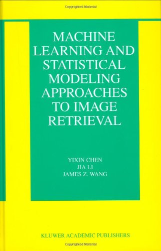 Cover for Yixin Chen · Machine Learning and Statistical Modeling Approaches to Image Retrieval - The Information Retrieval Series (Gebundenes Buch) [2004 edition] (2004)