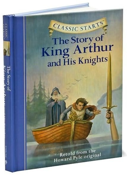 Classic Starts (R): The Story of King Arthur & His Knights - Classic Starts (R) - Howard Pyle - Kirjat - Sterling Juvenile - 9781402725340 - tiistai 28. maaliskuuta 2006