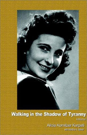 Cover for Alicia Kornitzer Karpati · Walking in the Shadow of Tyranny: a Memoir (Hardcover Book) (2003)