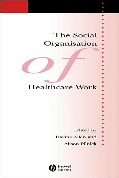 Cover for Allen · The Social Organisation of Healthcare Work - Sociology of Health and Illness Monographs (Paperback Book) (2006)