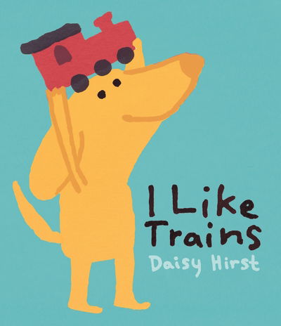 Cover for Daisy Hirst · I Like Trains (Hardcover Book) (2020)