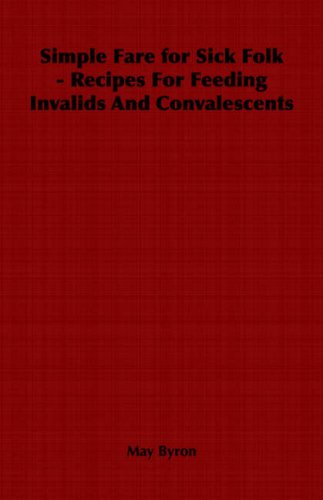 Cover for May Byron · Simple Fare for Sick Folk - Recipes for Feeding Invalids and Convalescents (Paperback Book) (2006)