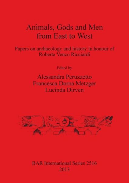 Animals, gods and men from East to West - Alessandra Peruzzetto - Books - Archaeopress - 9781407311340 - June 15, 2013