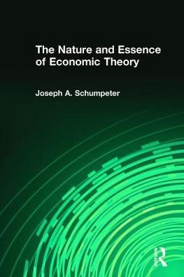 The Nature and Essence of Economic Theory - Joseph A. Schumpeter - Books - Taylor & Francis Inc - 9781412865340 - November 21, 2017