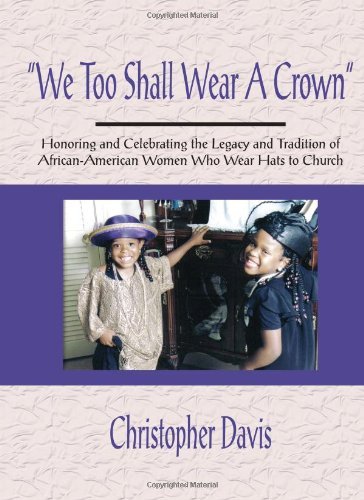 Cover for Christopher Davis · &quot;We Too Shall Wear a Crown&quot;: Honoring and Celebrating the Legacy and Tradition of African-american Women Who Wear Hats to Church (Paperback Book) (2005)