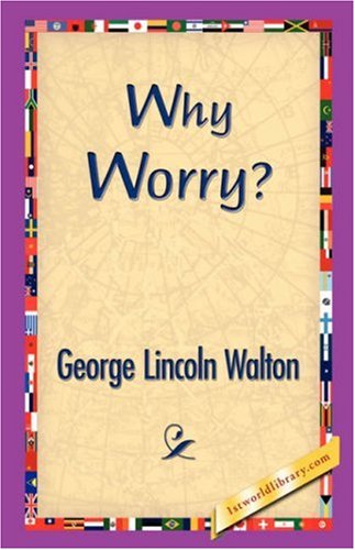 Cover for George Lincoln Walton · Why Worry? (Hardcover Book) (2007)