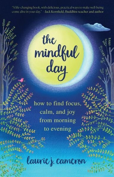 Cover for Laurie Cameron · The Mindful Day: Practical Ways to Find Focus, Build Energy, and Create Joy 24/7 (Paperback Book) (2019)