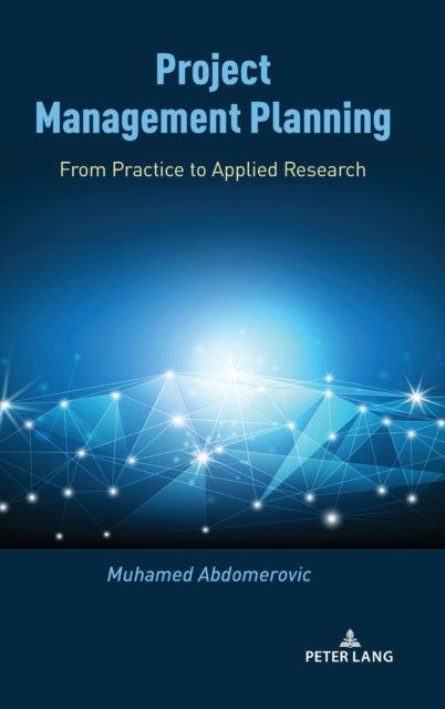 Project Management Planning: From Practice to Applied Research - Muhamed Abdomerovic - Bøger - Peter Lang Publishing Inc - 9781433189340 - 31. august 2022