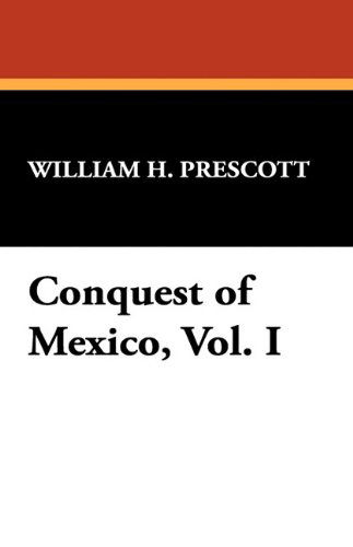 Cover for William H. Prescott · Conquest of Mexico, Vol. I (Paperback Book) (2024)