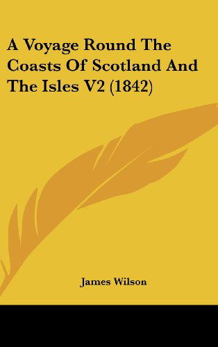 Cover for James Wilson · A Voyage Round the Coasts of Scotland and the Isles V2 (1842) (Hardcover Book) (2008)