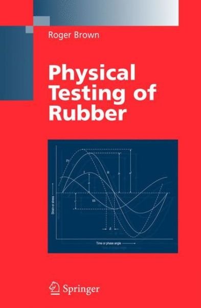 Cover for Roger Brown · Physical Testing of Rubber (Taschenbuch) [Softcover reprint of hardcover 4th ed. 2006 edition] (2010)