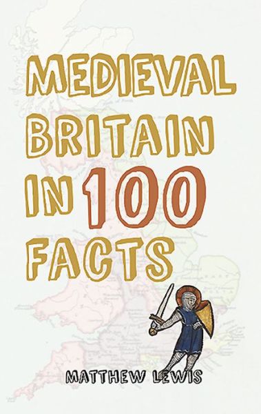 Cover for Matthew Lewis · Medieval Britain in 100 Facts - In 100 Facts (Paperback Book) (2015)