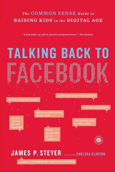 Cover for James P. Steyer · Talking Back to Facebook: the Common Sense Guide to Raising Kids in the Digital Age (Paperback Book) [Original edition] (2012)