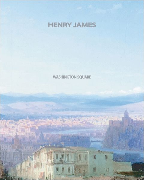 Washington Square - Henry James - Boeken - CreateSpace Independent Publishing Platf - 9781461036340 - 27 april 2011