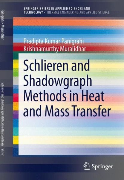 Cover for Pradipta Kumar Panigrahi · Schlieren and Shadowgraph Methods in Heat and Mass Transfer - SpringerBriefs in Thermal Engineering and Applied Science (Paperback Book) [2012 edition] (2012)