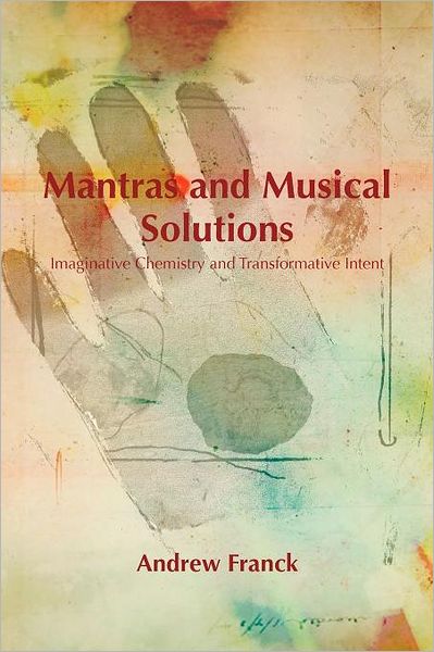 Cover for Andrew Franck · Mantras and Musical Solutions: Imaginative Chemistry and Transformative Intent (Paperback Book) (2011)