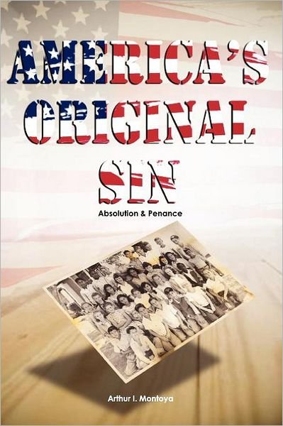 Arthur I Montoya · America's Original Sin: Absolution & Penance (Paperback Book) (2011)