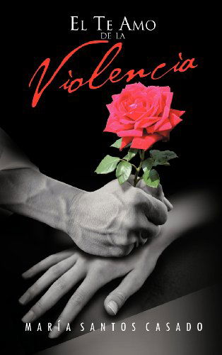Cover for Maria Santos Casado · El Te Amo De La Violencia (Hardcover Book) [Spanish edition] (2013)