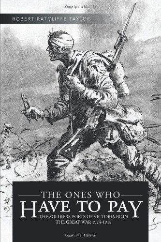 Cover for Robert Ratcliffe Taylor · The Ones Who Have to Pay: the Soldiers-poets of Victoria Bc in the Great War 1914-1918 (Paperback Book) (2013)