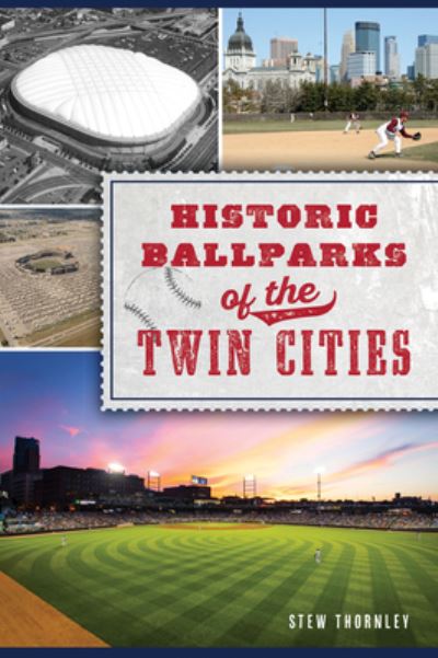 Cover for Stew Thornley · Historic Ballparks of the Twin Cities (Book) (2021)