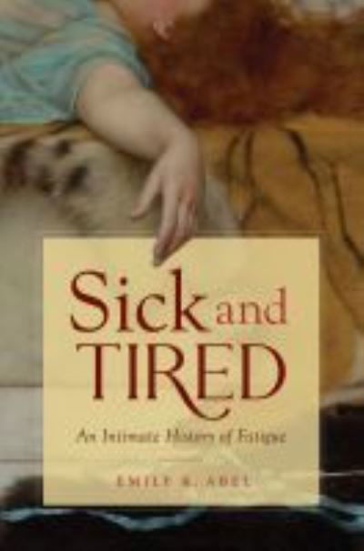 Cover for Emily K. Abel · Sick and Tired: An Intimate History of Fatigue - Studies in Social Medicine (Paperback Book) (2021)