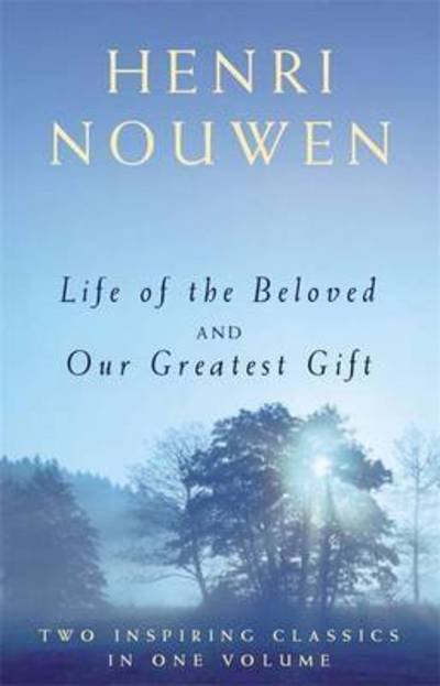 Life of the Beloved and Our Greatest Gift - Henri J. M. Nouwen - Books - John Murray Press - 9781473635340 - August 25, 2016
