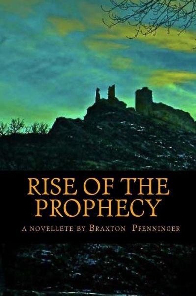 Cover for Braxton Michael Pfenninger · Rise of the Prophecy: a Novelette by (Paperback Book) (2013)