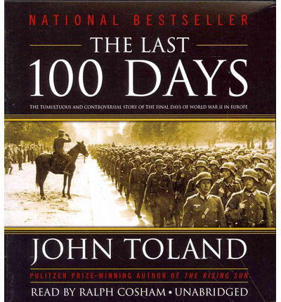 The Last 100 Days: the Tumultuous and Controversial Story of the Final Days of World War II in Europe - John Toland - Ljudbok - Blackstone Audio - 9781483001340 - 15 juli 2014