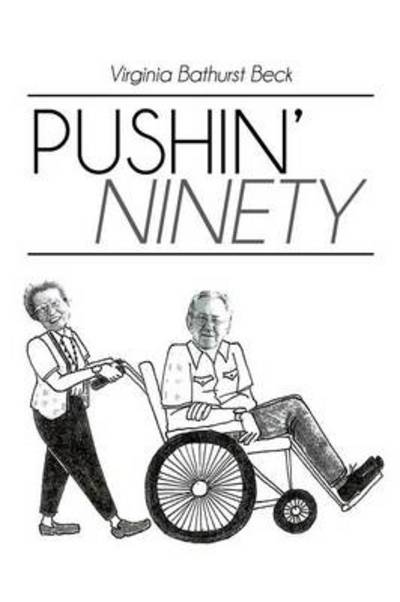 Pushin' Ninety - Virginia Bathurst Beck - Kirjat - Trafford Publishing - 9781490720340 - keskiviikko 7. toukokuuta 2014