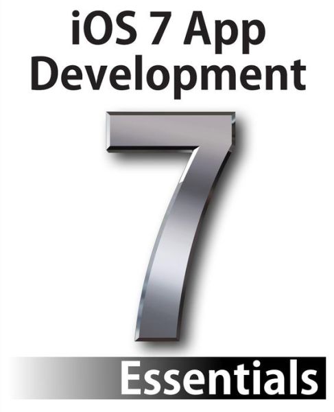 Cover for Neil Smyth · Ios 7 App Development Essentials: Developing Ios 7 Apps for the Iphone and Ipad (Paperback Book) (2013)