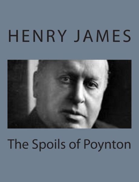 The Spoils of Poynton - Henry James - Books - Createspace - 9781494777340 - December 23, 2013