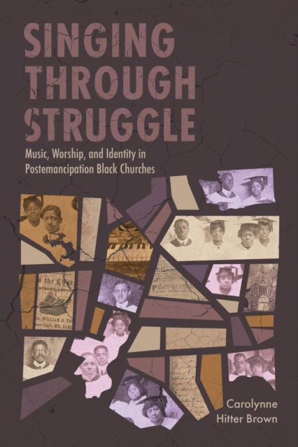 Cover for Carolynne Hitter Brown · Singing Through Struggle: Music, Worship, and Identity in Postemancipation Black Churches (Hardcover Book) (2025)