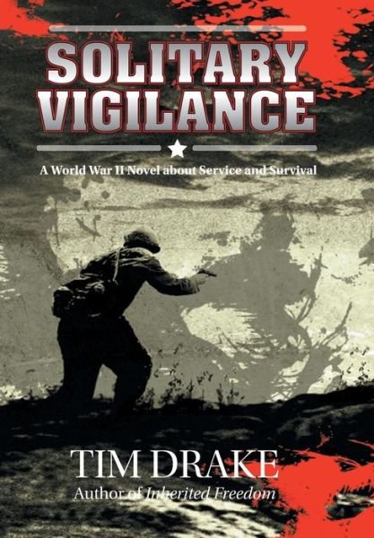 Cover for Tim Drake · Solitary Vigilance: a World War II Novel About Service and Survival (Hardcover bog) (2014)