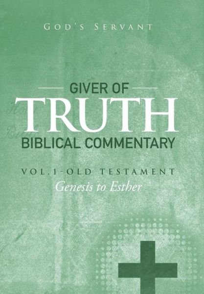 Cover for God's God's Servant · Giver of Truth Biblical Commentary-Vol. 1 (Bok) (2015)