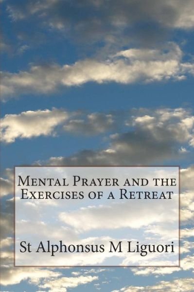 Cover for St Alphonsus M Liguori Cssr · Mental Prayer and the Exercises of a Retreat (Paperback Bog) (2014)