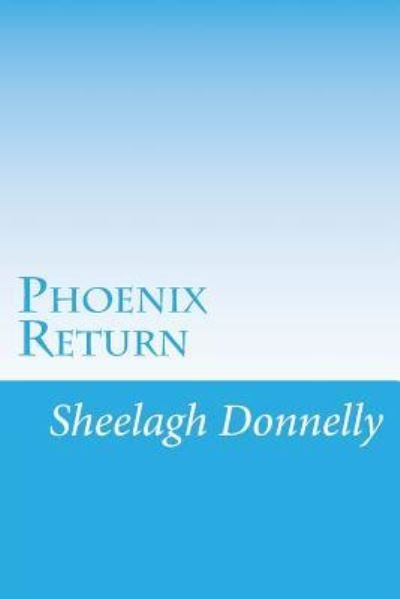 Cover for Sheelagh Donnelly · Phoenix Return (Paperback Book) (2014)