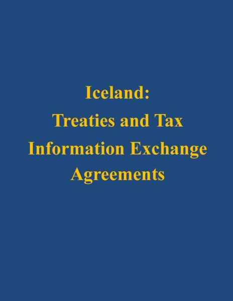 Cover for U S Department of the Treasury · Iceland: Treaties and Tax Information Exchange Agreements (Taschenbuch) (2014)