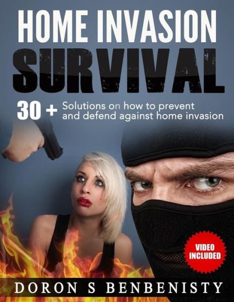 Cover for Doron S Benbenisty · Home Invasion Survival: 30+ Solutions on How to Prevent and Defend Against Home Invasion (Taschenbuch) (2014)
