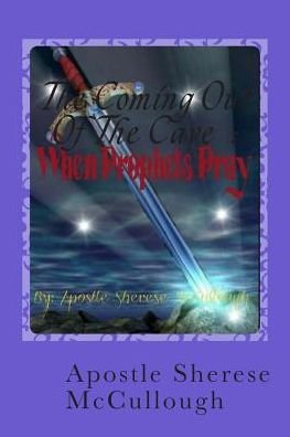 The Coming out of the Cave: when Prophets Pray - Ap Sherese T Mccullough - Bøker - Createspace - 9781507608340 - 21. januar 2015