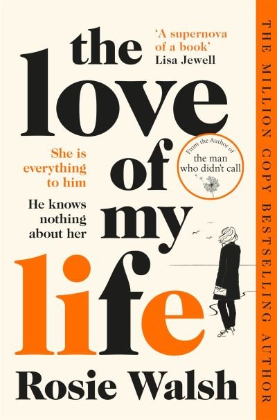 The Love of My Life: Another OMG love story from the million copy bestselling author of The Man Who Didn't Call - Rosie Walsh - Books - Pan Macmillan - 9781509828340 - July 20, 2023