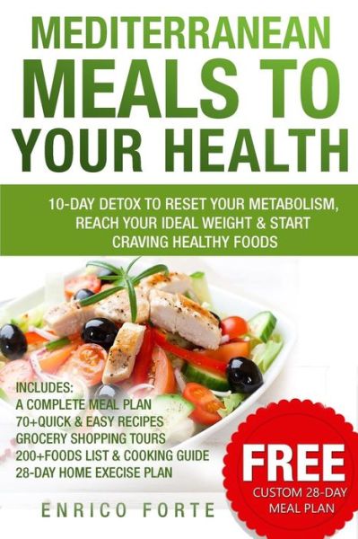 Enrico Forte · Mediterranean Meals to Your Health: 10-day Detox to Reset Your Metabolism, Reach Your Ideal Weight & Start Craving Healthy Foods (Paperback Book) (2015)