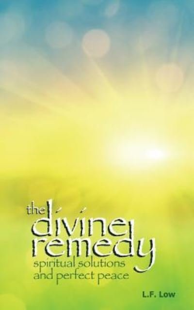 The Divine Remedy - L F Low - Bøger - Createspace Independent Publishing Platf - 9781512350340 - 3. november 2015