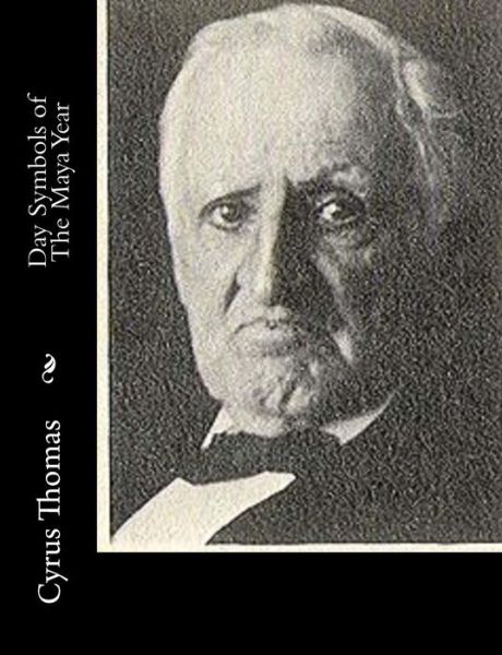 Day Symbols of the Maya Year - Cyrus Thomas - Books - Createspace - 9781515205340 - July 24, 2015