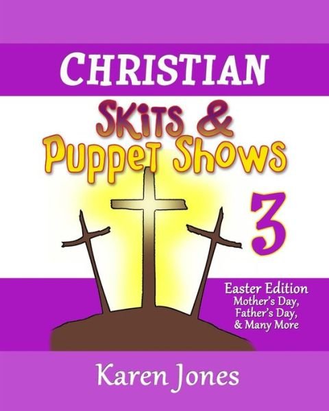 Cover for Karen Jones · Christian Skits &amp; Puppet Shows 3: Easter Edition - Mother's Day, Father's Day, and Many More (Paperback Book) (2015)